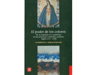 El poder de los colores. De lo material a lo simbólico en las prácticas culturales andinas. Siglos XVI-XVIII